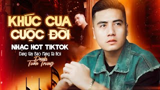 LK Khúc Cua Cuộc Đời – Nhạc Hot TikTok Đang Gây Bão Mạng Xã Hội | DANH TUẤN TRUNG