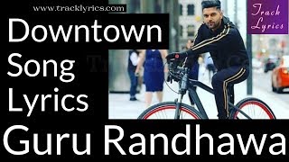 Downtown Guru Randhawa Lyrics  Punjabi Song