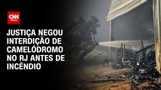 Justiça negou interdição de camelódromo no RJ antes de incêndio | BASTIDORES CNN