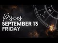 Pisces - Today Horoscope - September 13, 2024