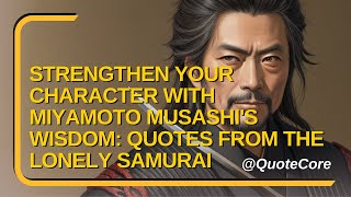 Strengthen Your Character with Miyamoto Musashi's Wisdom: Quotes from the Lonely Samurai