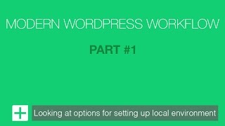 Modern WordPress Development Workflow – Part #1 – Local Setup