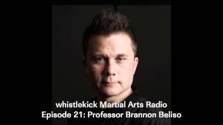 Whistlekick Martial Arts Radio Podcast #21: Brannon Beliso