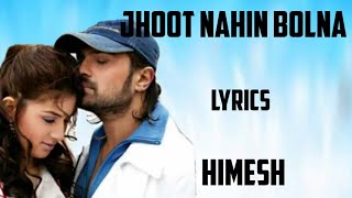 jhoot nahin bolna ( lyrics) - himesh