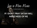 IF I DON'T PRAY SATAN WILL MAKE MESS OF ME (INSTRUMENTAL VERSION) | LESS IS MORE MUSIC