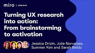 Turning UX research into action: From brainstorming to activation | Miro Distributed 2019