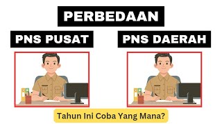 Perbedaan PNS Pusat dan PNS Daerah || Tahun Ini Coba Yang Mana?