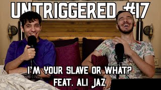 #17: I'M YOUR SLAVE OR WHAT? feat. Ali Jaz - UNTRIGGERED with AminJaz