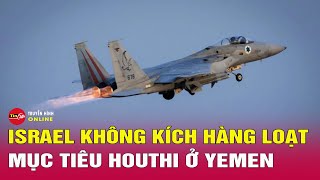 Cập nhật xung đột Trung Đông mới nhất 27/12: Israel tiếp tục tấn công hàng loạt mục tiêu Houthi