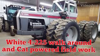 White 4-225 walk around, plus field work of the turbocharged V8 Cat 3208