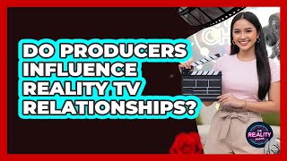 Do Producers Influence Reality TV Relationships?