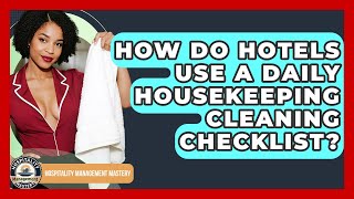 How Do Hotels Use A Daily Housekeeping Cleaning Checklist? - Hospitality Management Mastery
