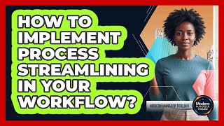 How To Implement Process Streamlining In Your Workflow?