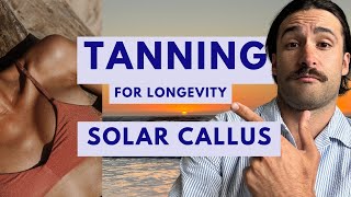 Tanning for Health \u0026 Longevity?! The SOLAR CALLUS