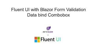 Microsoft  Fluent UI 4 with Blazor 8 Form ValidationData bind Combobox