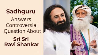 Sadhguru answers Controversial Question About Sri Sri Ravi Shankar & Art of Living