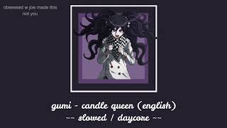gumi - candle queen [ slowed down ~ daycore ]