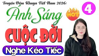 [Tập 4] ÁNH SÁNG CUỘC ĐỜI - Truyện Đêm Khuya Việt Nam Có Thật 2026 | Radio Đêm Thu Huệ