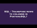 SQL : Transpose rows to columns in PostgreSQL?