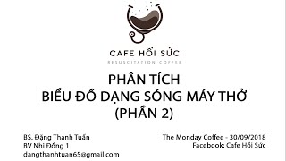 Cafe Hồi Sức #05: Phân tích biểu đồ dạng sóng (Phần 2) - Bs. Đặng Thanh Tuấn