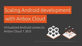 Scaling Android development with Anbox Cloud