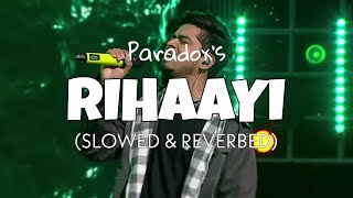 Rihaayi [Slowed + Reverb] - Paradox | Official Audio | Paradox new song slowed | Lofi loop edits
