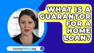 What Is A Guarantor For A Home Loan? - CountyOffice.org