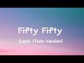 Fifty Fifty - Cupid (Twin Version) (Lyrics)