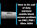 How to fix call of duty warzone mobile black screen problem Xbox | PS5 | PS4 | 2024