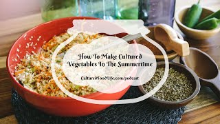 Podcast Episode 129: How To Make Cultured Vegetables in The Summertime