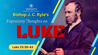 137. J. C. Ryle's Expository Thoughts on Luke 23:39-43