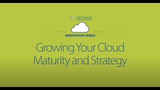 LoadSpring Innovation: Growing your Cloud Maturity and Strategy