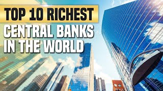 Top 10 Most Powerful and Richest Central Banks in the World! (the List Might Shock You)