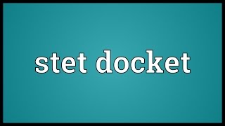 Stet docket Meaning