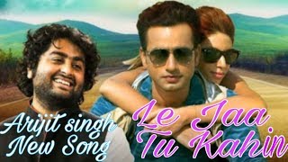 Le Jaa Tu Kahin || Arijit Singh new romantic love song ❤❤❤