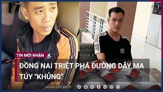 Đồng Nai triệt phá đường dây ma túy "khủng" | VTC Now