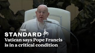 Vatican says Pope Francis is in a critical condition