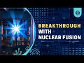 Revolutionary Breakthrough in Nuclear Fusion: The Future of Energy