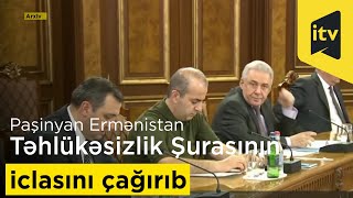 Nikol Paşinyan Ermənistan Təhlükəsizlik Şurasının iclasını çağırıb