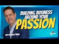 How To Build A Business Around Your Passion - 5 Easy Steps