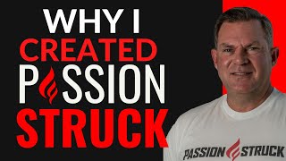 WHY I CREATED PASSION STRUCK | John R Miles | Passion Struck Podcast