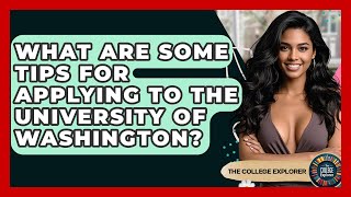 What Are Some Tips For Applying To The University Of Washington? - The College Explorer