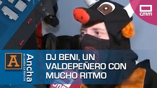 DJ Beni, un valdepeñero con mucho ritmo | Ancha es Castilla-La Mancha