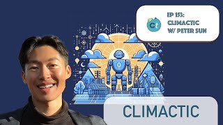 #153 Most Valuable Data in ClimateTech, Confusing AI w/ Efficiency, \u0026 More w/ Peter Sun (Climactic)