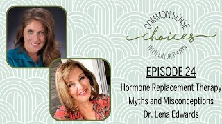 Episode 24 | Hormone Replacement Therapy with Dr. Lena Edwards | Linda Toupin: Common Sense Choices