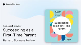 Succeeding as a First-Time Parent by Harvard Business Review · Audiobook preview