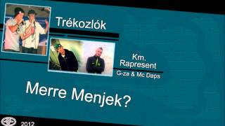 Trékozlók - Merre menjek km. Mr.G-za \u0026 Mc Daps (Rapresent)