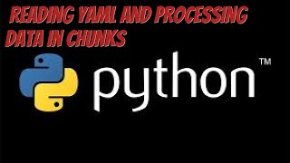 Python : Read YAML and Processing Data in Chunks #DevOps #Reading_YAML #Reading_file_using_python