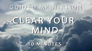 10 Minute Guided Meditation to CLEAR YOUR MIND | Remove Negative Energy | Meditation for Anxiety