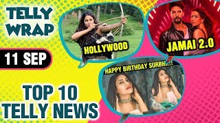 Surbhi Chandna Birthday, HIna Khan Hollywood Film, Erica Ignores Parth, | TOP 10 News
